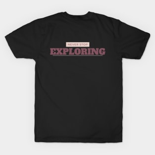 Never stop exploring T-Shirt